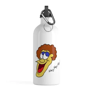 Hey, Hey, Hey!! Stainless Steel Water Bottle