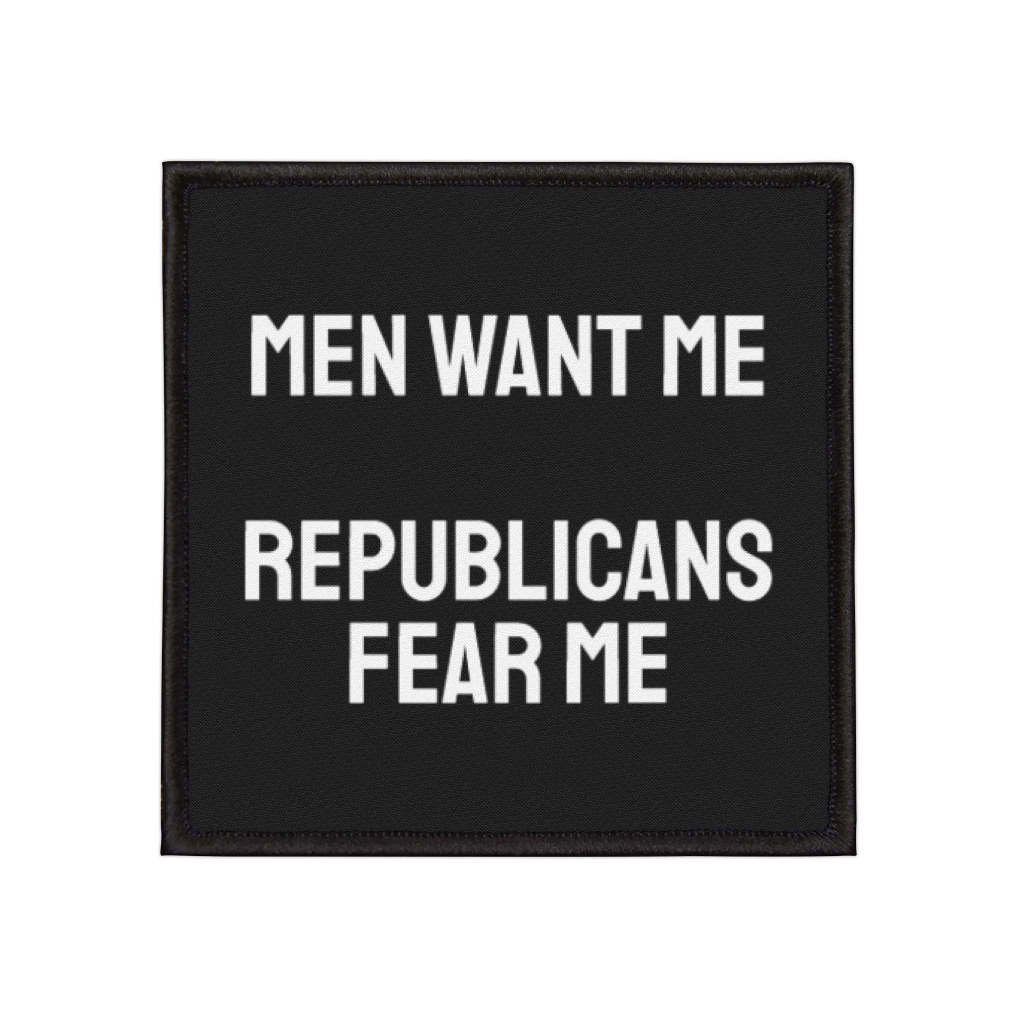 Men Want Me Republicans Fear Me - Iron-On Patch