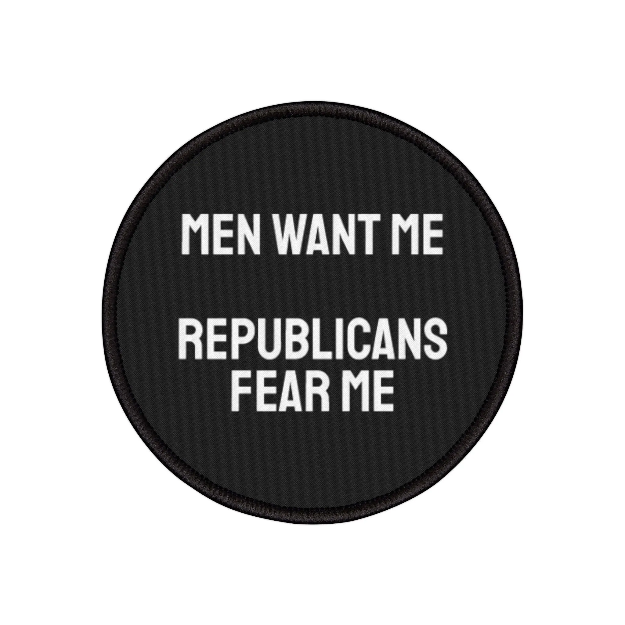 Men Want Me Republicans Fear Me - Iron-On Patch