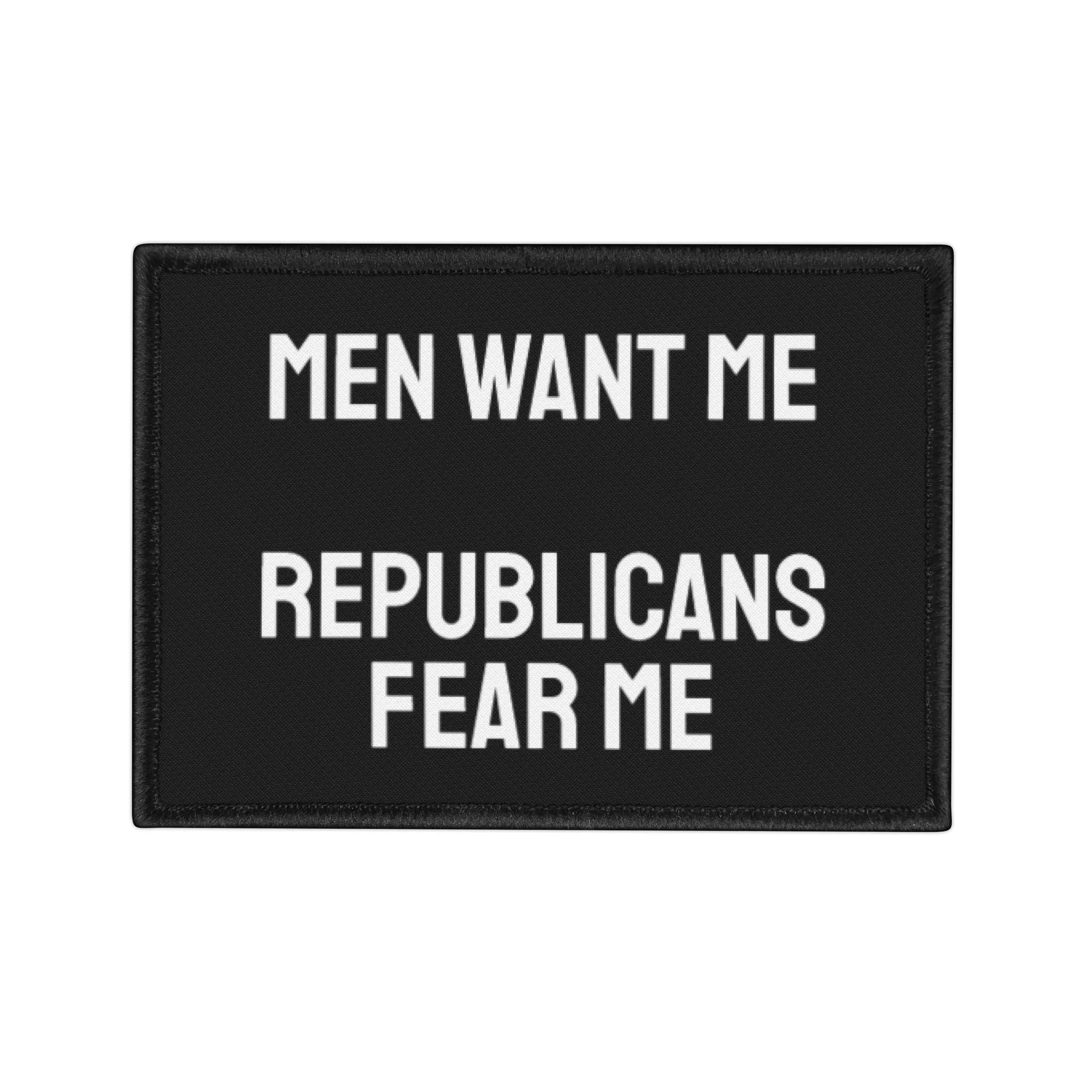 Men Want Me Republicans Fear Me - Iron-On Patch