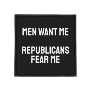 Men Want Me Republicans Fear Me - Iron-On Patch