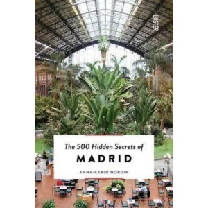 The 500 Hidden Secrets Of Madrid