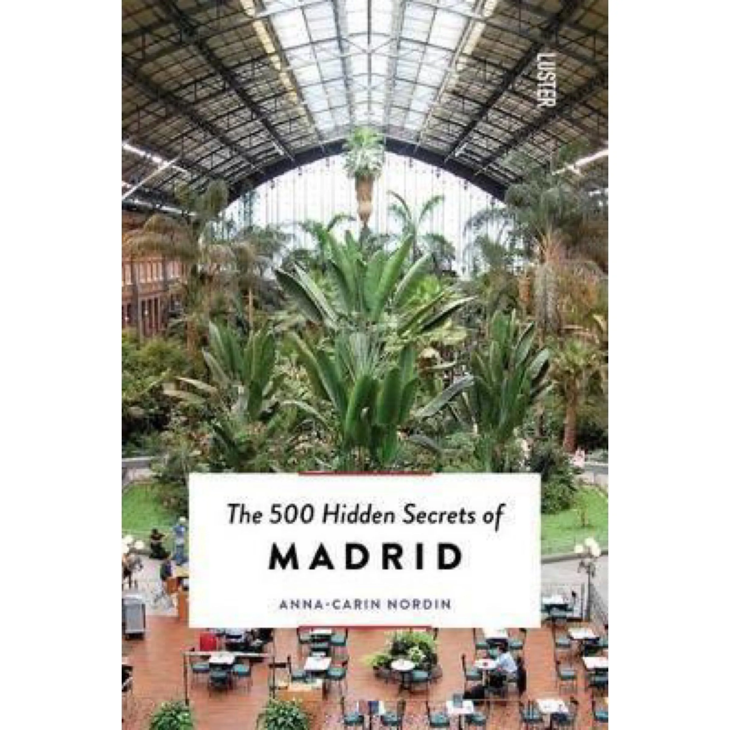 The 500 Hidden Secrets Of Madrid