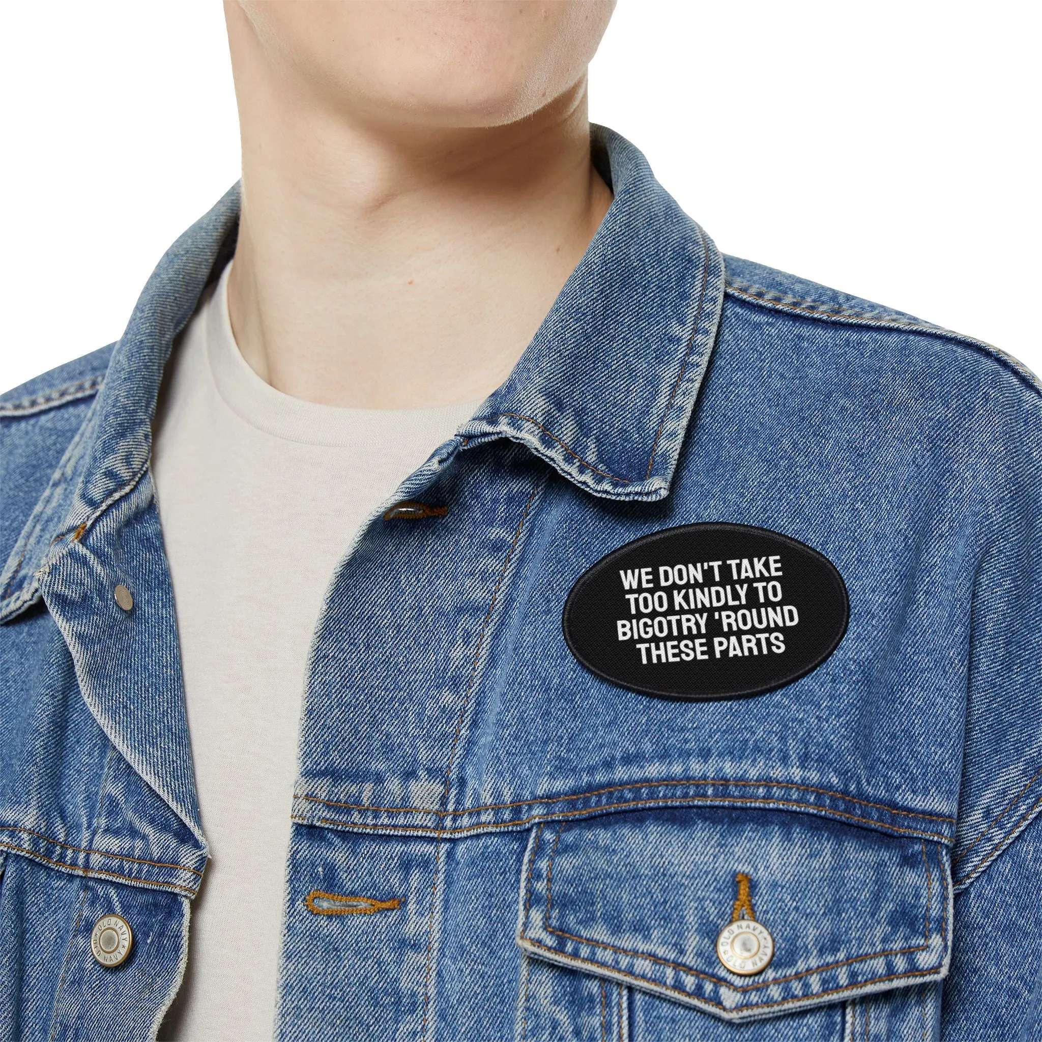 We Don't Take Too Kindly To Bigotry 'Round These Parts - Iron-On Patch