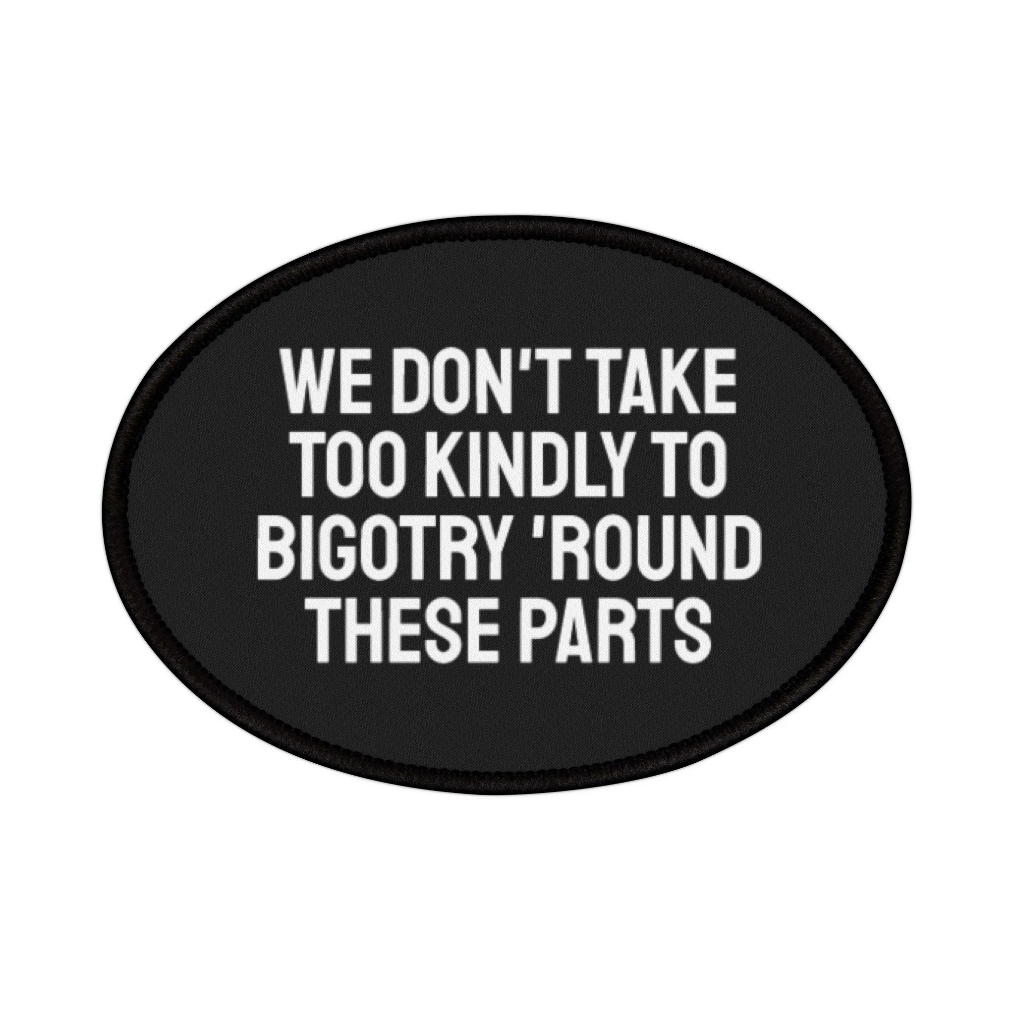 We Don't Take Too Kindly To Bigotry 'Round These Parts - Iron-On Patch
