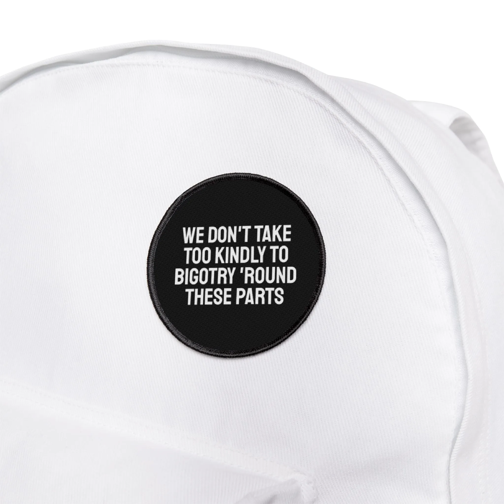 We Don't Take Too Kindly To Bigotry 'Round These Parts - Iron-On Patch