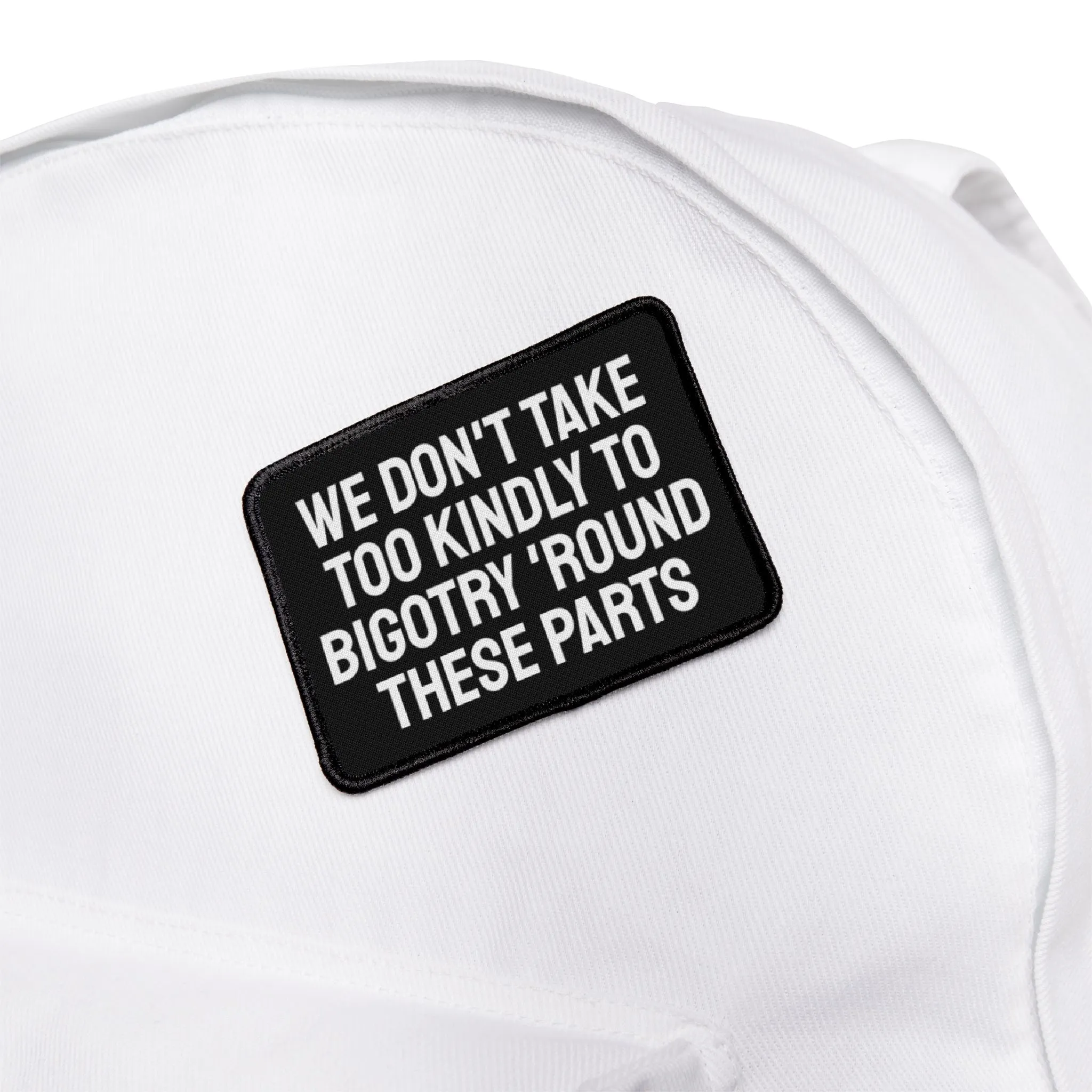 We Don't Take Too Kindly To Bigotry 'Round These Parts - Iron-On Patch
