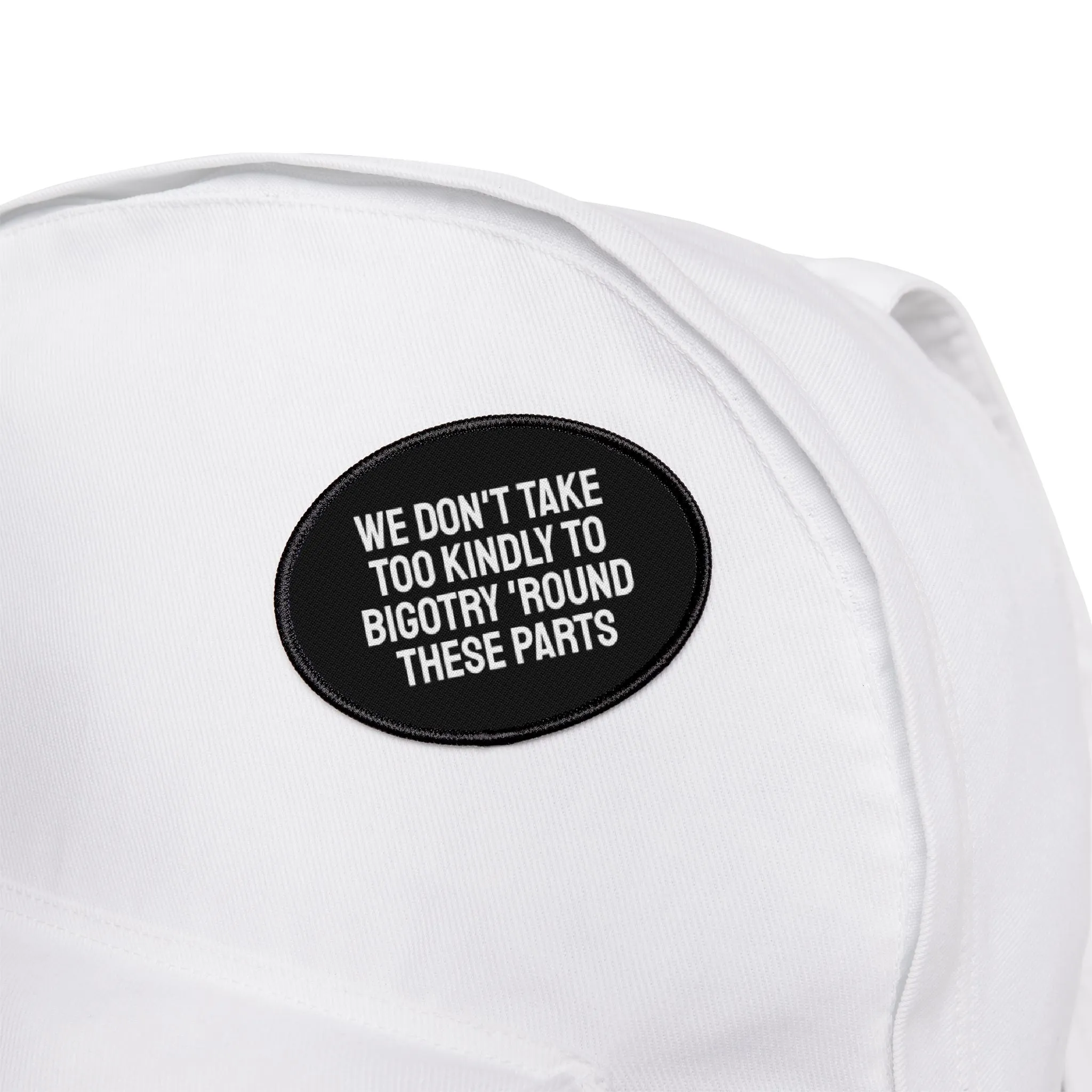 We Don't Take Too Kindly To Bigotry 'Round These Parts - Iron-On Patch