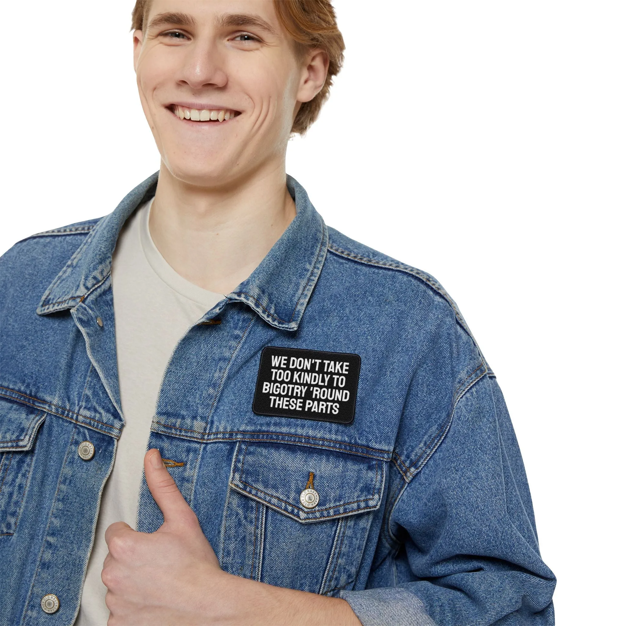 We Don't Take Too Kindly To Bigotry 'Round These Parts - Iron-On Patch