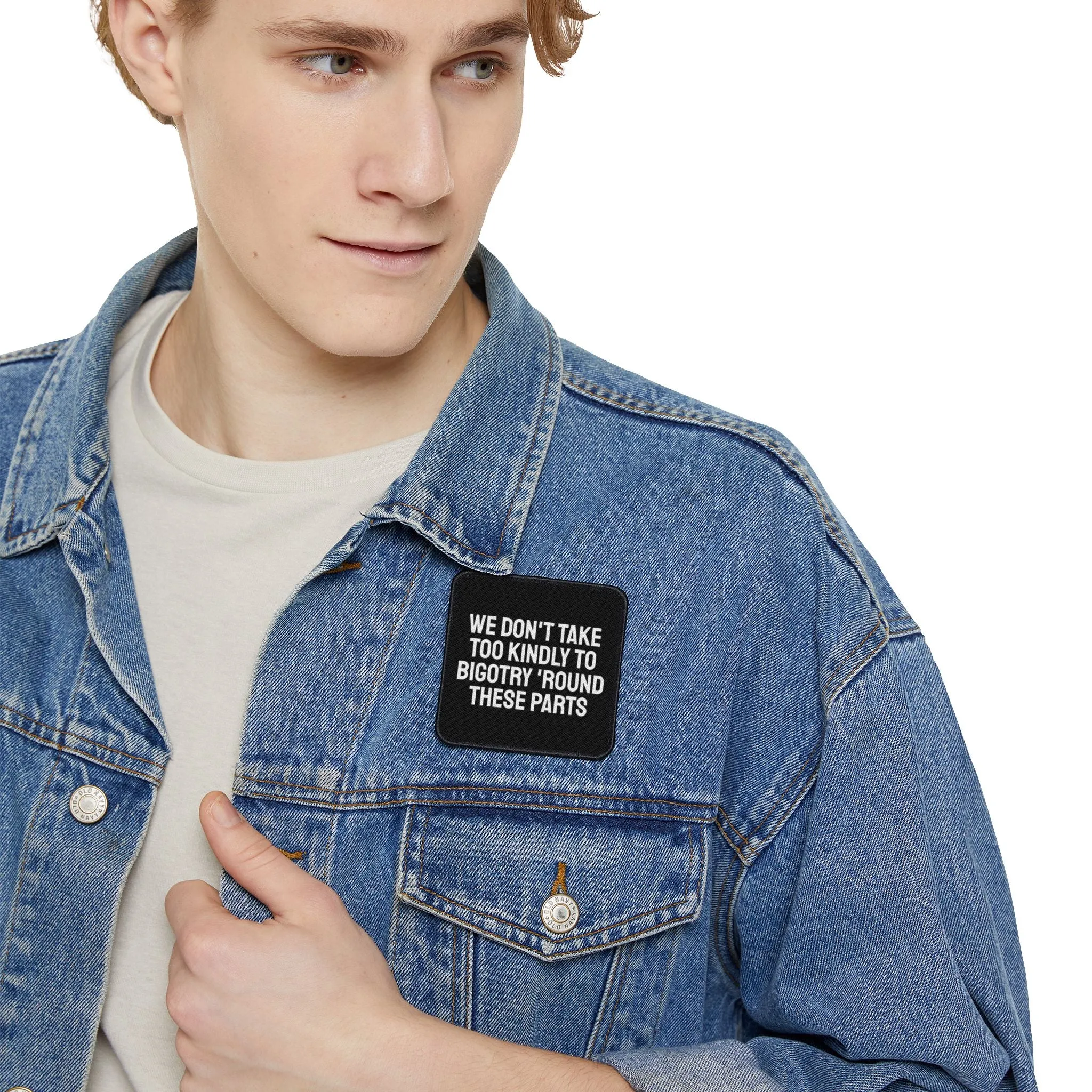 We Don't Take Too Kindly To Bigotry 'Round These Parts - Iron-On Patch