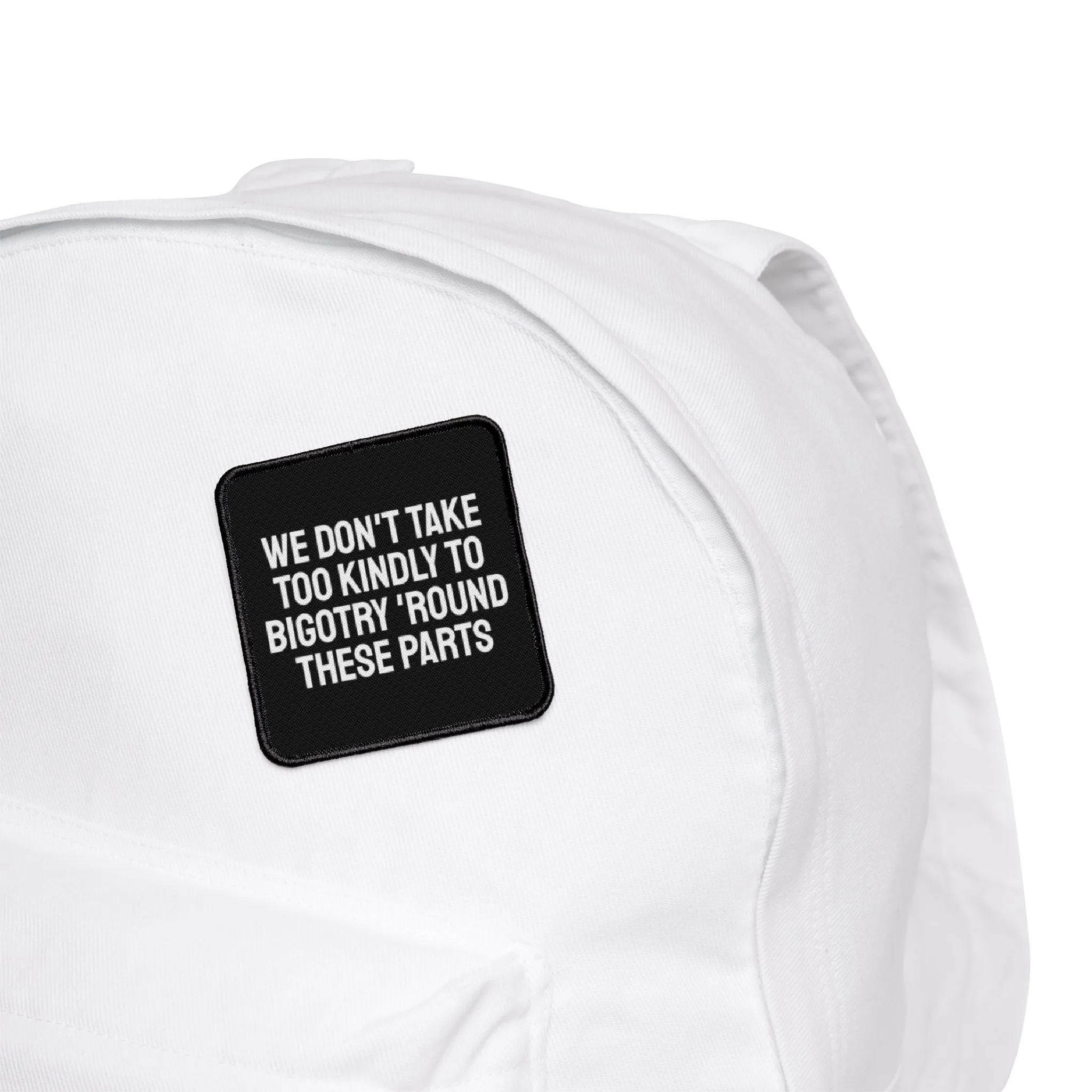 We Don't Take Too Kindly To Bigotry 'Round These Parts - Iron-On Patch