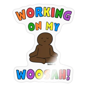 Working On My Woosah Sticker