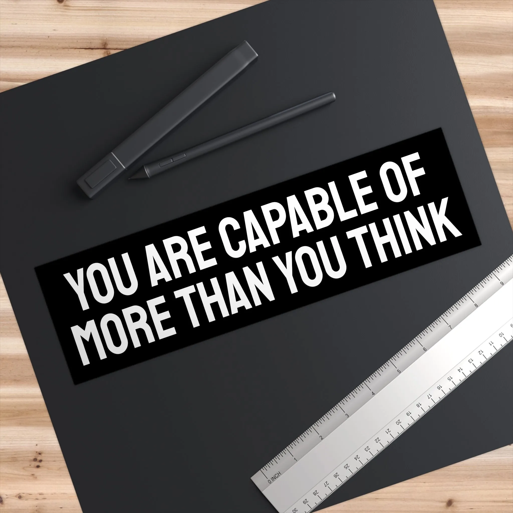 You Are Capable Of More Than You Think - Bumper Sticker