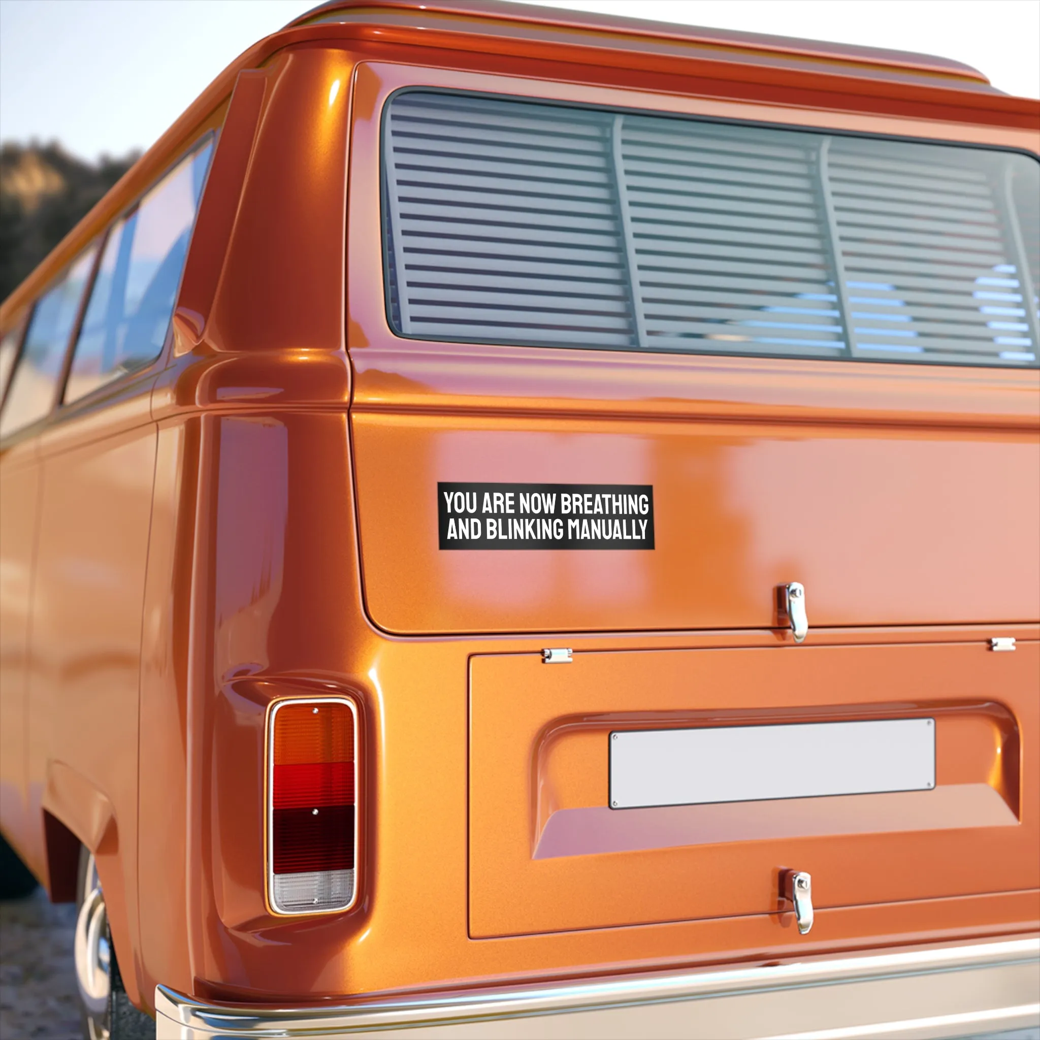 You Are Now Breathing And Blinking Manually - Bumper Sticker